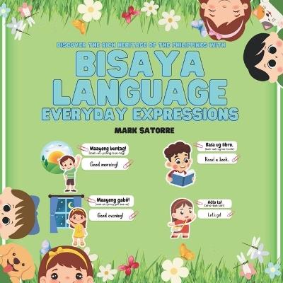 Bisaya Language: Everyday Expressions - Mark Satorre - cover