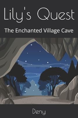 Lily's Quest: The Enchanted Village Cave - Deny - cover