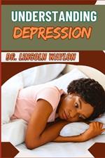 Understanding Depression: Comprehensive Guide To Symptoms, Causes, Diagnosis, And Effective Treatments For Mental Health And Wellness