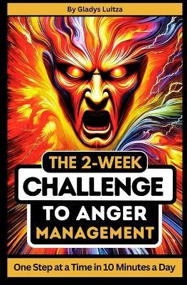 The 2-Week Challenge to Anger Management: One Step at a Time in 10 Minutes a Day - Gladys Luitza - cover