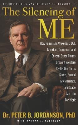 The Silencing of Me: How Feminism, Wokeness, DEI, Marxism, Transness, and Several Other Things Brought Western Civilization To Its Knees, Ruined My Marriage, and Made Me Late For Work - Nathan J Robinson,Peter B Jordanson - cover