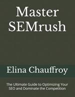 Master SEMrush: The Ultimate Guide to Optimizing Your SEO and Dominate the Competition