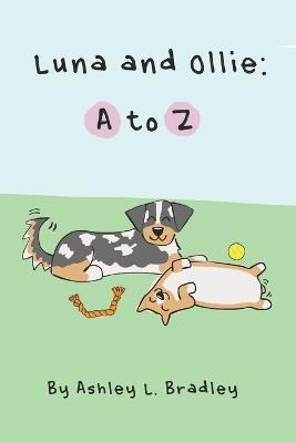 Luna and Ollie: A to Z - Ashley L Bradley - cover