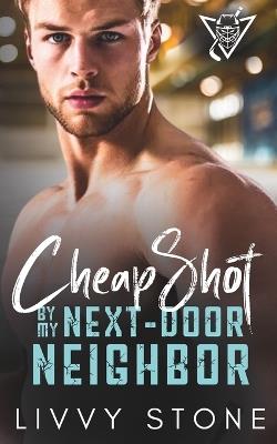 Cheap Shot by My Next-Door Neighbor: An Enemies to Lovers Brother's Best Friend Short Romance - Livvy Stone - cover