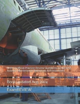 AMA Unofficial Practice Review Questions for the FAA Aviation Maintenance Technician Airframe Exam - Mike Yu,Examreview - cover