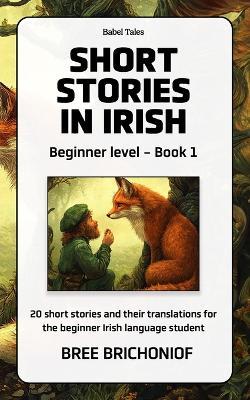 Short Stories in Irish: Beginner Level - Book 1 - Bree Brichoniof - cover