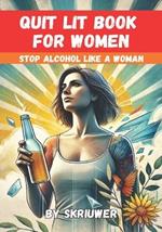 Quit Lit Book for Women: Stop Drinking Alcohol Like a Woman