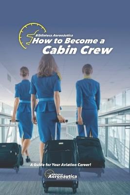 How to become a Cabin Crew. The flight attendant book: Cabin crew handbook - Facundo Conforti - cover