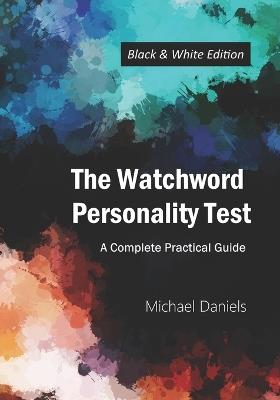 The Watchword Personality Test (Black and White Edition): A Complete Practical Guide - Michael Daniels - cover