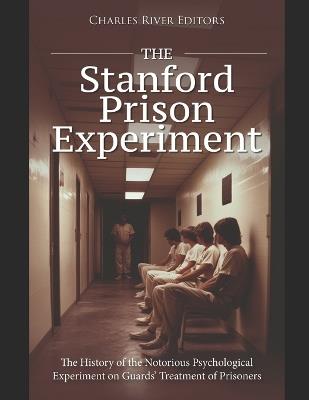 The Stanford Prison Experiment: The History of the Notorious Psychological Experiment on Guards' Treatment of Prisoners - Charles River - cover