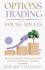 Options Trading for Young Adults: Navigating Financial Markets for Young Investors from Basics to Advanced Techniques