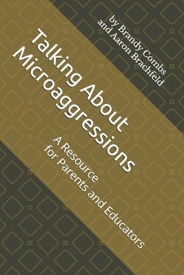 Talking About Microaggressions: A Resource for Parents and Educators - Aaron Brachfeld,Brandy Combs - cover