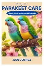 The Ultimate Guide to Parakeet care: Everything You Need to Know for a Happy and Healthy Bird