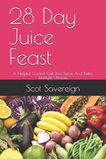 28 Day Juice Feast: A Helpful Guided Push Into Detox And Better Lifestyle Choices