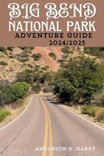 Big Bend National Park Adventure Guide 2024/2025: A Detailed Personal Adventure Guide to Explore Fun Attractions in Big Bend NP, Texas, USA