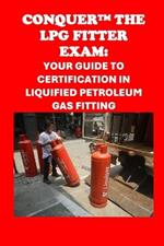 Conquer the LPG Fitter Exam: Your Guide to Certification in Liquified Petroleum Gas Fitting