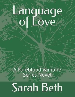 Language of Love: A Pureblood Vampire Series Novel - Sarah Beth - cover