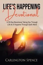 Life's Happening Devotional: A 30-Day Devotional Taking You Through Life As It Happens Through God's Word