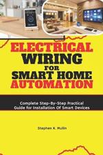 Electrical Wiring for Smart Home Automation: Complete Step-By-Step Practical Guide for Installation Of Smart Devices