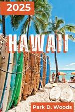 Hawaii 2025: Journey Through Paradise with Practical Tips and Itineraries