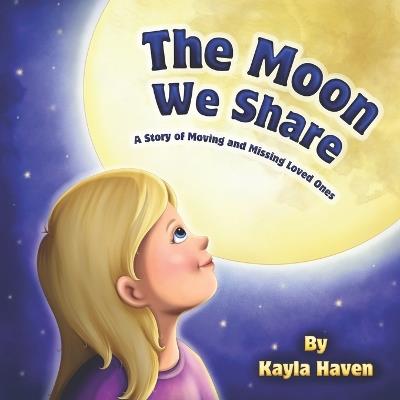 The Moon We Share: A Story of Moving and Missing Loved Ones - Kayla Haven - cover