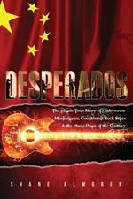 Desperados: The Insane True Story of Undercover Missionaries, Counterfeit Rockstars & the Music Hoax of the Century