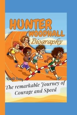 Hunter Woodhall: The Remarkable Journey of Courage and Speed - Kris B Perry - cover