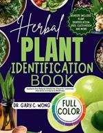 Herbal Plant Identification Book: Explore the Healing Power in Natural Medicinal Plants for Common Ailments to Improve your Wellness Including Health Benefits and More