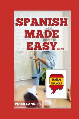 Spanish Made Easy: Speak Like a Spain Born - Peter Langley - cover