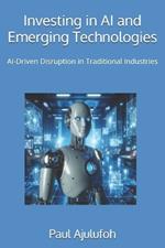 Investing in AI and Emerging Technologies: AI-Driven Disruption in Traditional Industries