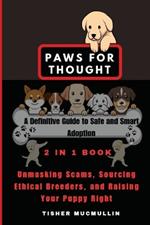 Paws for Thought: A Definitive Guide to Safe and Smart Adoption: Unmasking Scams, Sourcing Ethical Breeders, and Raising Your Puppy Right