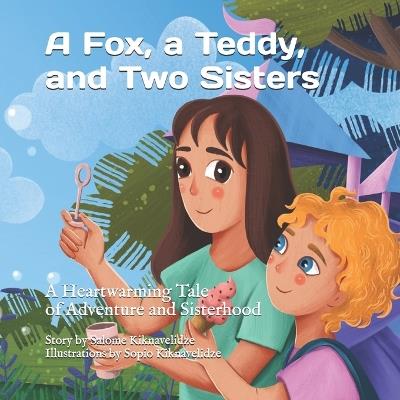 A Fox, a Teddy, and Two Sisters: A Heartwarming Tale of Adventure and Friendship - Salome Kiknavelidze - cover