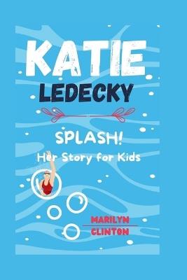 Katie Ledecky: Splash! Her Story for Kids - Marilyn Clinton - cover