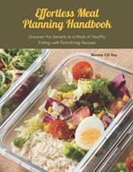 Effortless Meal Planning Handbook: Discover the Secrets to a Week of Healthy Eating with Tantalizing Recipes