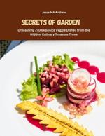 Secrets of Garden: Unleashing 270 Exquisite Veggie Dishes from the Hidden Culinary Treasure Trove