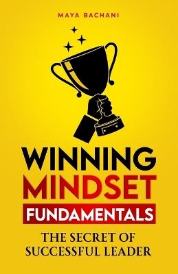 Winning Mindset: The Secret of Successful Leader - Maia Bachiashvili,Maya Bachani - cover