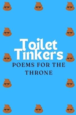 Toilet Tinkers: Poems for the Throne: A Collection of Light Laughs and Deep Thoughts for Bathroom Breaks - Thomas Andrew Thacker - cover