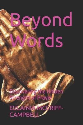 Beyond Words: Discovering the Hidden Strength of Prayer - Eulainia Ann McGriff-Campbell - cover