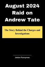 August 2024 Raid on Andrew Tate: The Story Behind the Charges and Investigations