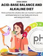 Acid-Base Balance and Alkaline Diet: Find out how the alkaline diet can maintain a perfect acid-base balance in our body and ensure well-being and health