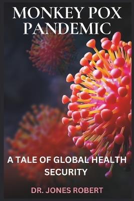 Monkey Pox Pandemic: A Tale of Global Health Security - Jones Robert - cover