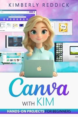 Canva with Kim: Hands-On Projects for Beginners - Kimberly Reddick - cover