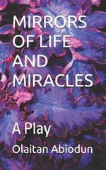 Mirrors of Life and Miracles: A Play