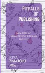 Pitfalls Of Publishing: Memoires of Unsuccessful Pitching 2005-2019