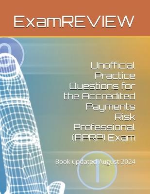 Unofficial Practice Questions for the Accredited Payments Risk Professional (APRP) Exam - Mike Yu,Examreview - cover