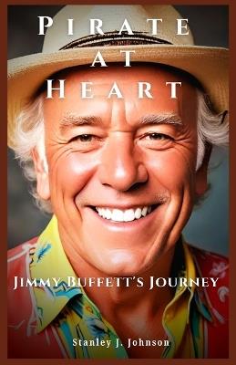 Pirate at Heart: Jimmy Buffett's Journey - Stanley J Johnson - cover