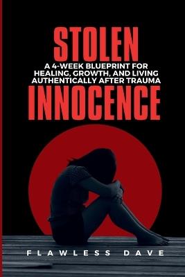 Stolen Innocence: A 4-Week Blueprint for Healing, Growth, and Living Authentically After Trauma - Flawless Dave - cover