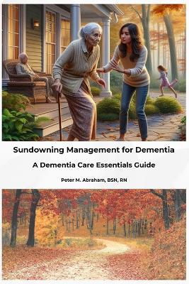 Sundowning Management for Dementia: A Dementia Care Essentials Guide - Peter Abraham - cover