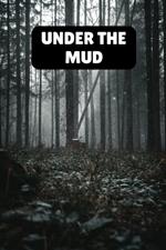 Under the Mud