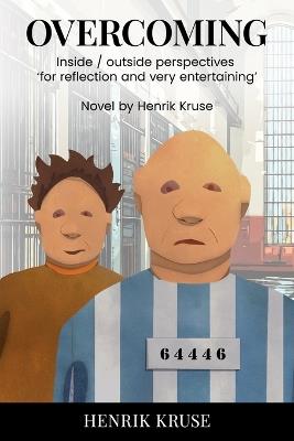 Overcoming: Inside / Outside perspectives. For reflection and very entertaining. Novel by Henrik Kruse - Henrik Kruse - cover